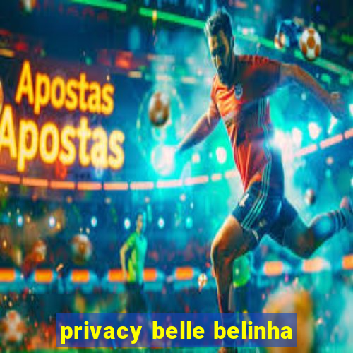 privacy belle belinha